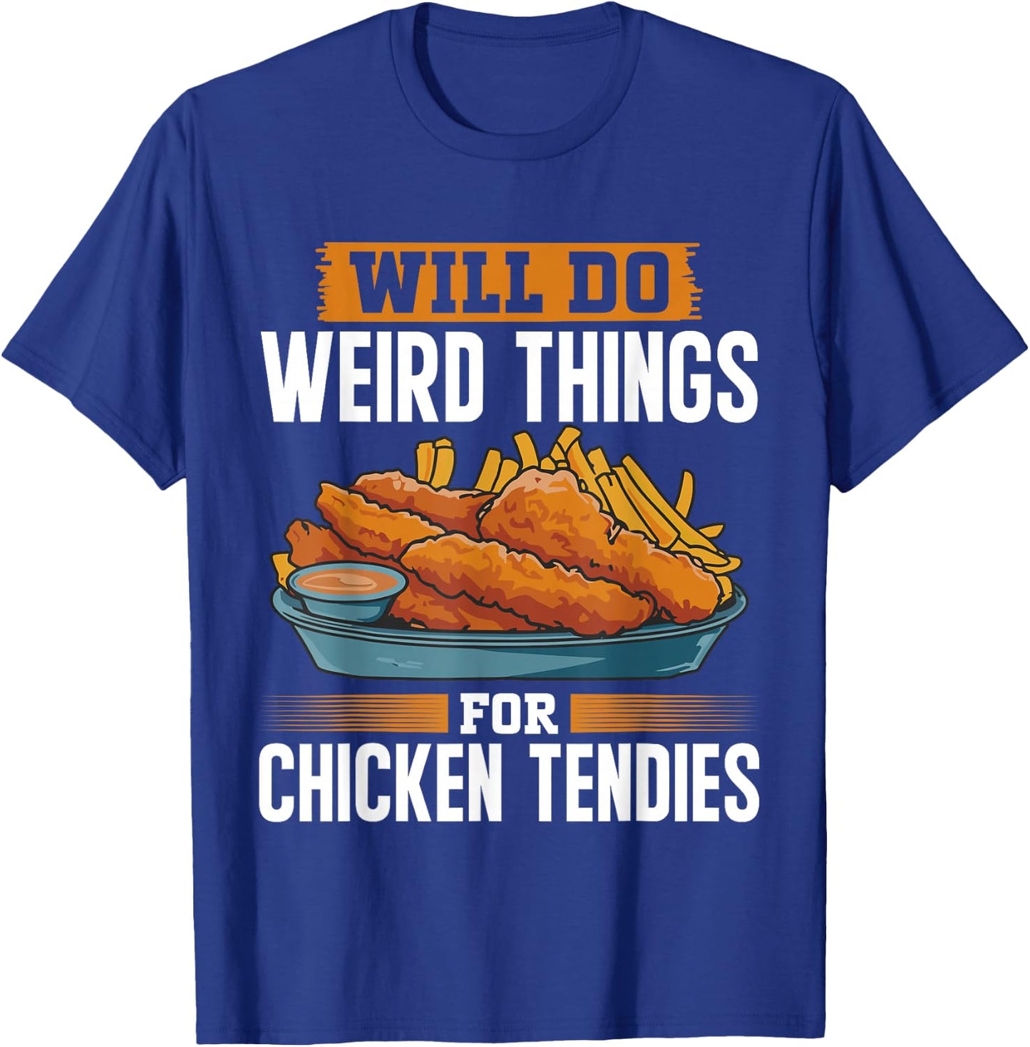 Will Do Weird Things For Chicken Tendies Chicken Tender T-Shirt - T-Shirt | Royal
