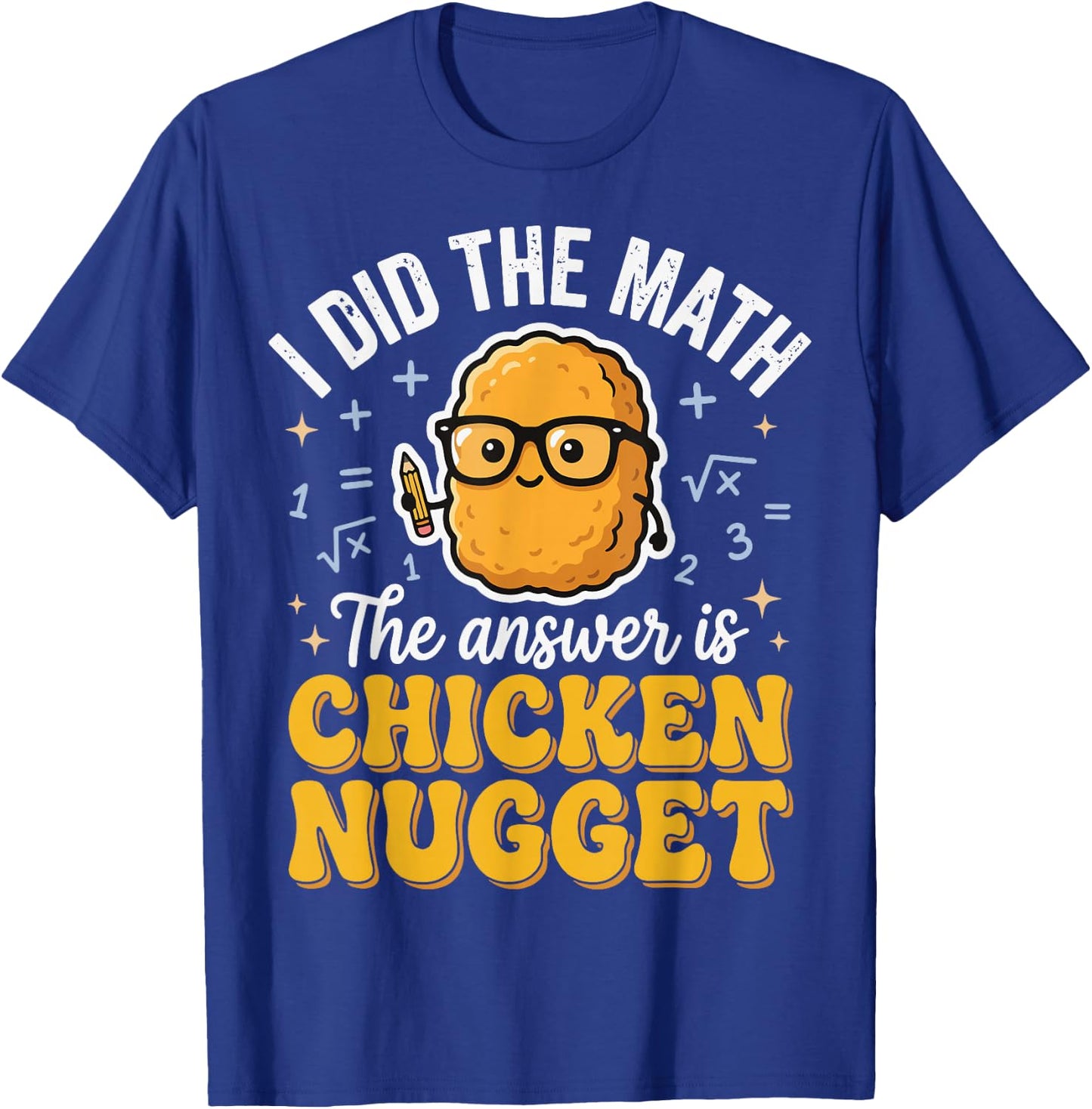 I Did The Math The Answer is Chicken Nugget T-Shirt - T-Shirt | Royal