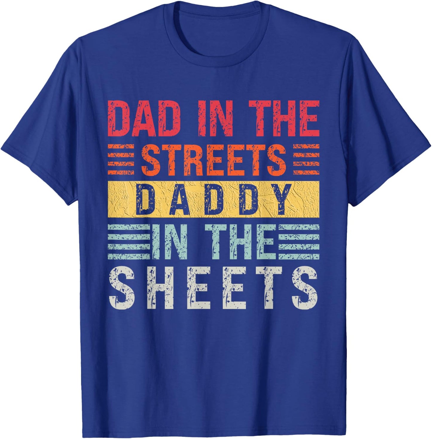 Dad In The Streets Daddy In The Sheets Father's Day For Dad T-Shirt - T-Shirt | Royal