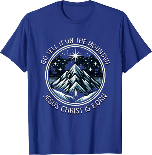 Go Tell It On The Mountain Jesus Christ Is Born Christmas T-Shirt - T-Shirt | Royal