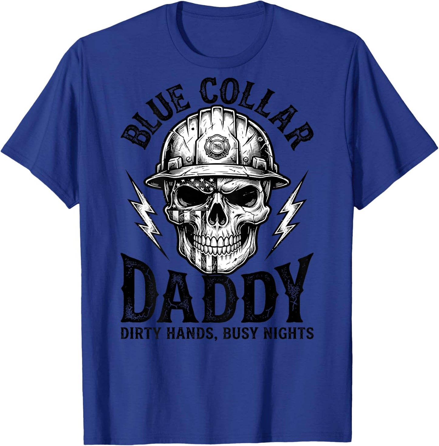 Blue Collar Daddy - Dirty Hands, Busy Night (On Back) T-Shirt - T-Shirt | Royal