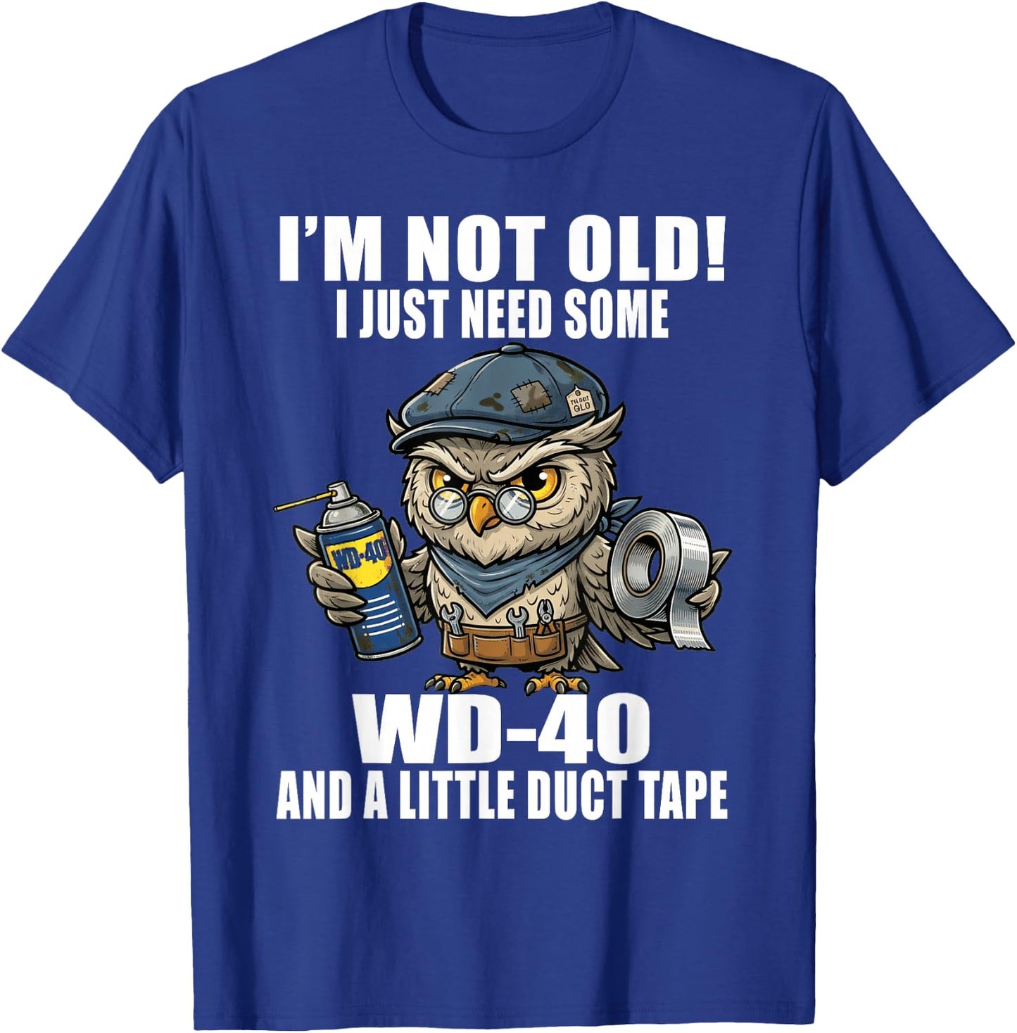 Im Not Old I Just Need Some WD-40 & A Little Duct Tape Older T-Shirt - T-Shirt | Royal
