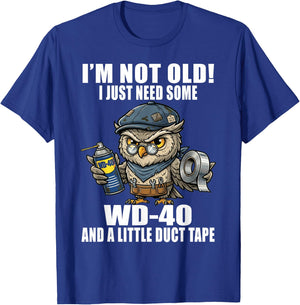 Im Not Old I Just Need Some WD-40 & A Little Duct Tape Older T-Shirt - T-Shirt | Royal
