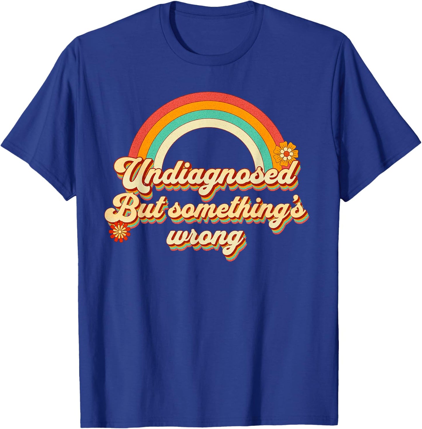 Funny Undiagnosed But Someething's Wrong Ironic Mental Health , black, S T-Shirt - T-Shirt | Royal