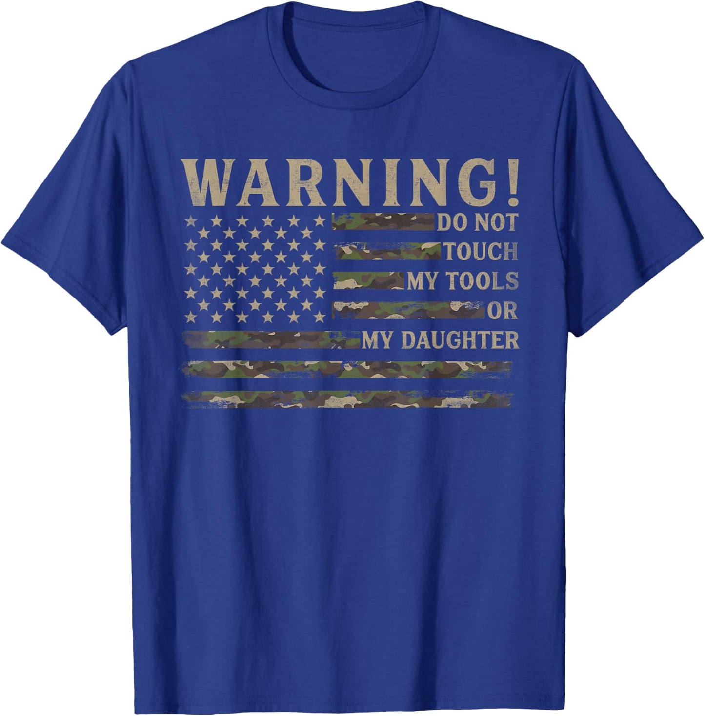 Warning Do Not Touch My Tools Or My Daughter Father Day Camo T-Shirt - T-Shirt | Royal
