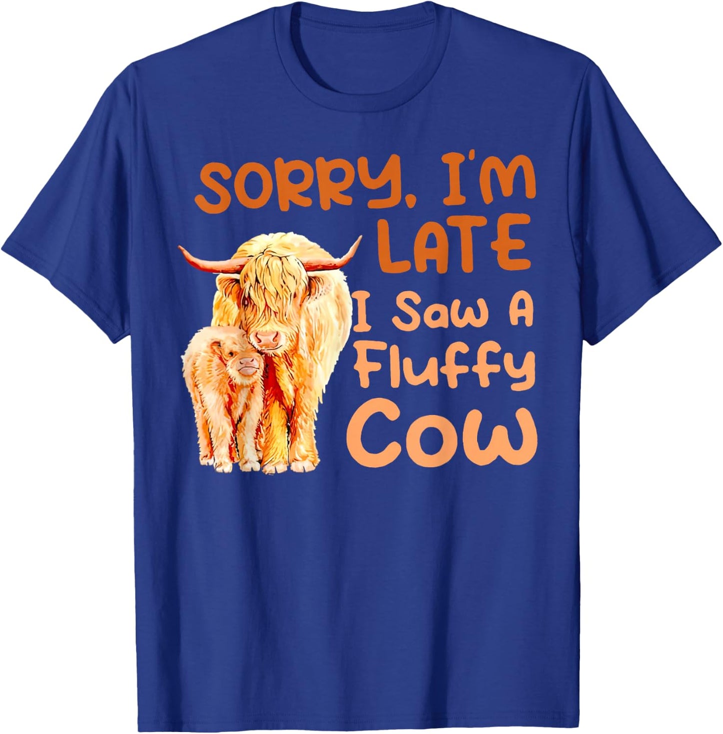 Sorry I’m Late I Saw A Fluffy Cow T-Shirt - T-Shirt | Royal