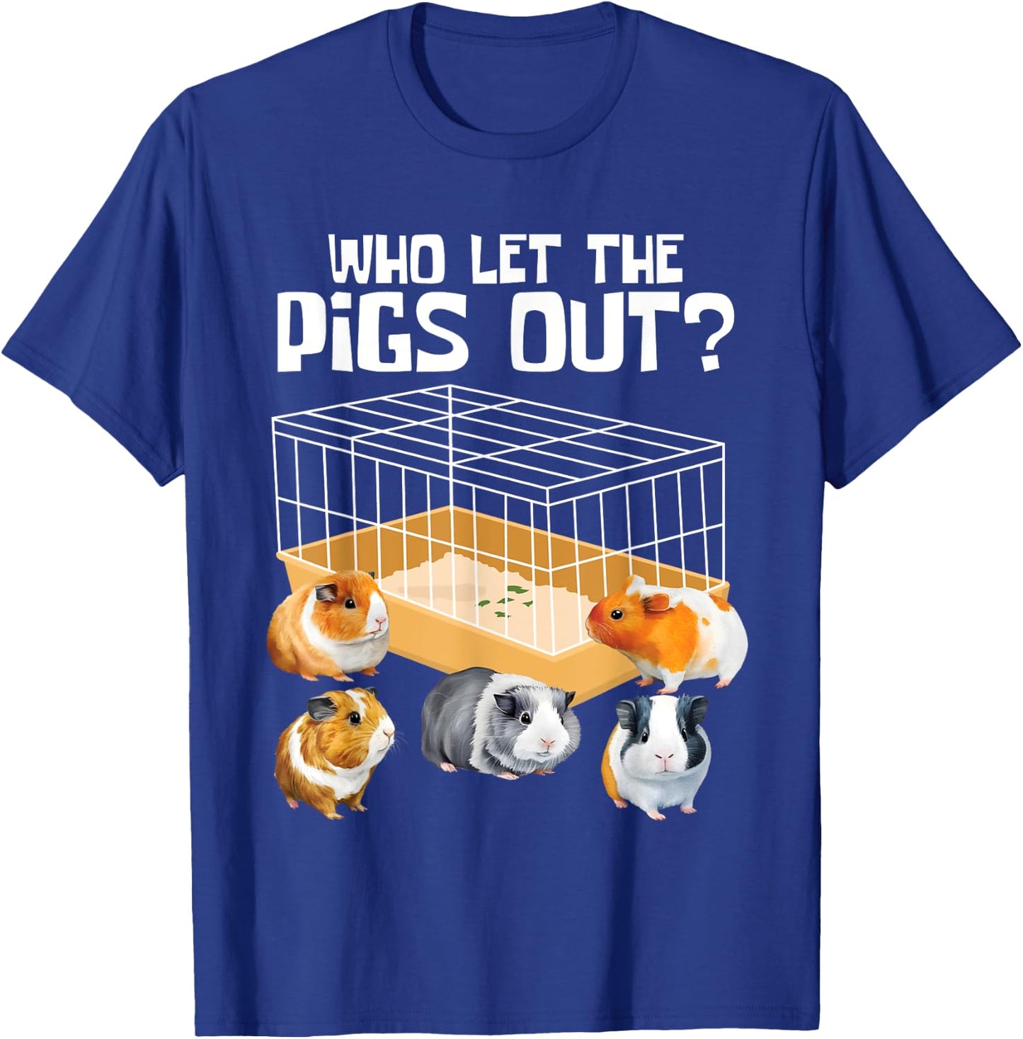 Who Let The Pigs Out - Guinea Pig Rodent Animal Pet Lover T-Shirt - T-Shirt | Royal