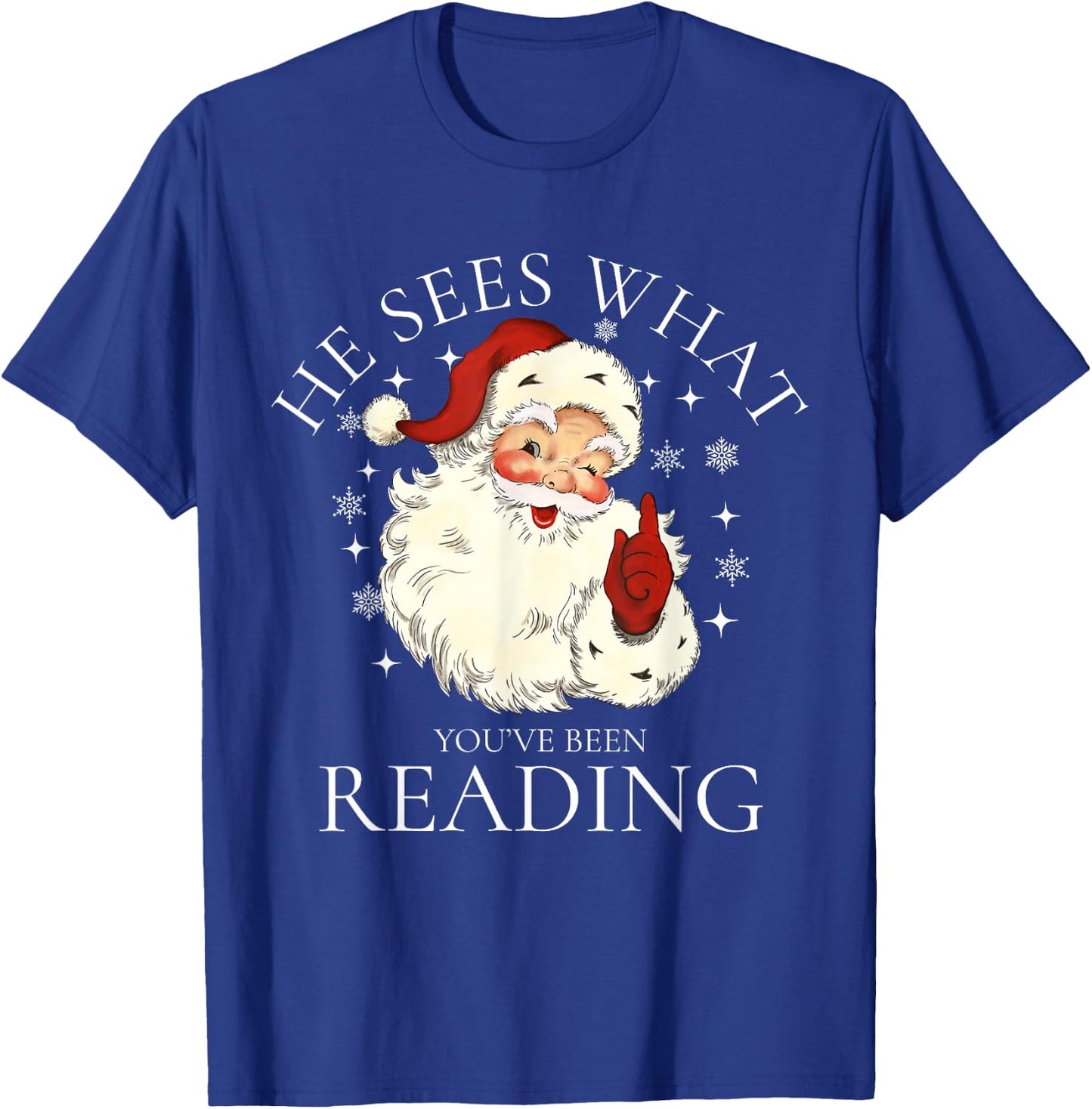 He Sees What You've Been Reading, Funny Bookish Christmas T-Shirt - T-Shirt | Royal