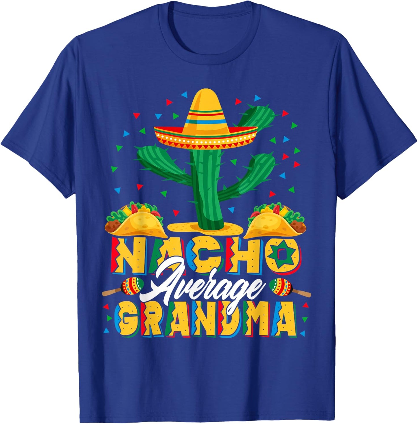 Cinco De Mayo Nacho Average Grandma Nachos Lover T-Shirt - T-Shirt | Royal