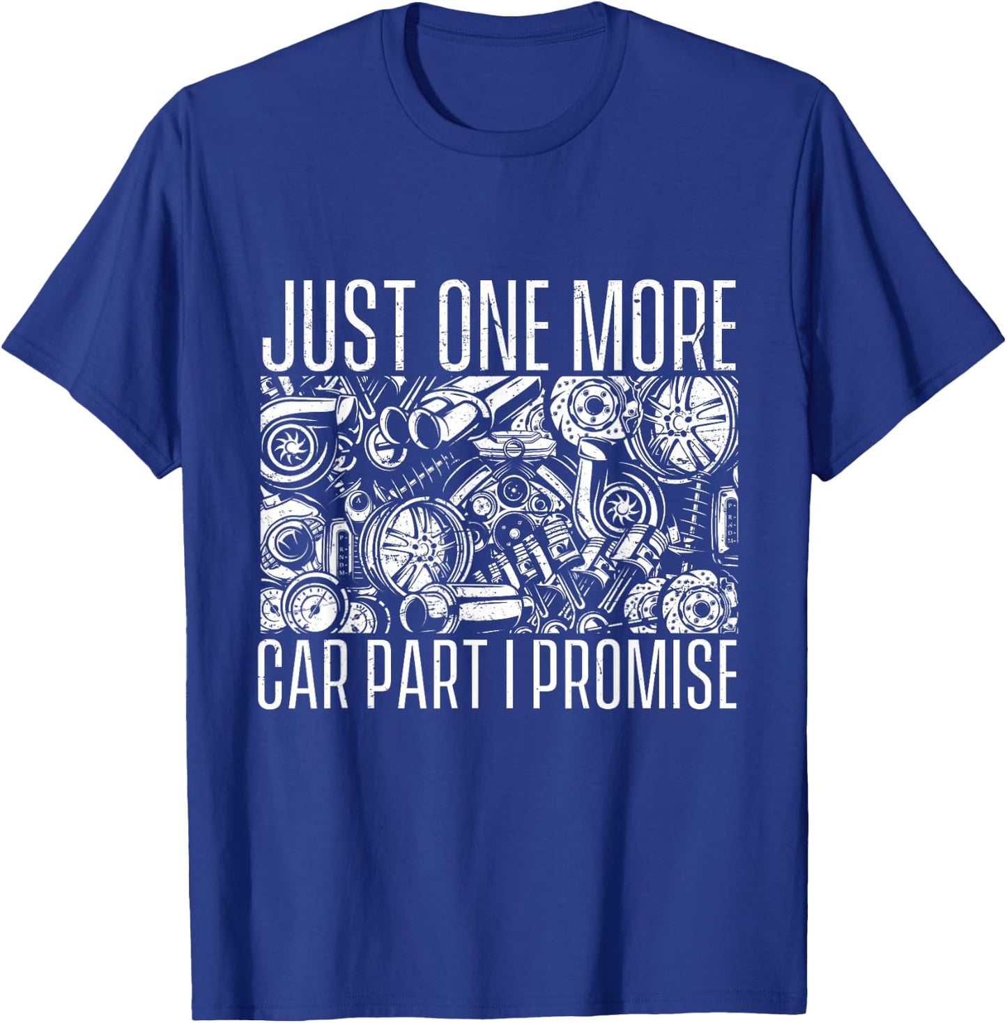 Just One More Car Part I Promise - Car Guy Auto Mechanic T-Shirt - T-Shirt | Royal