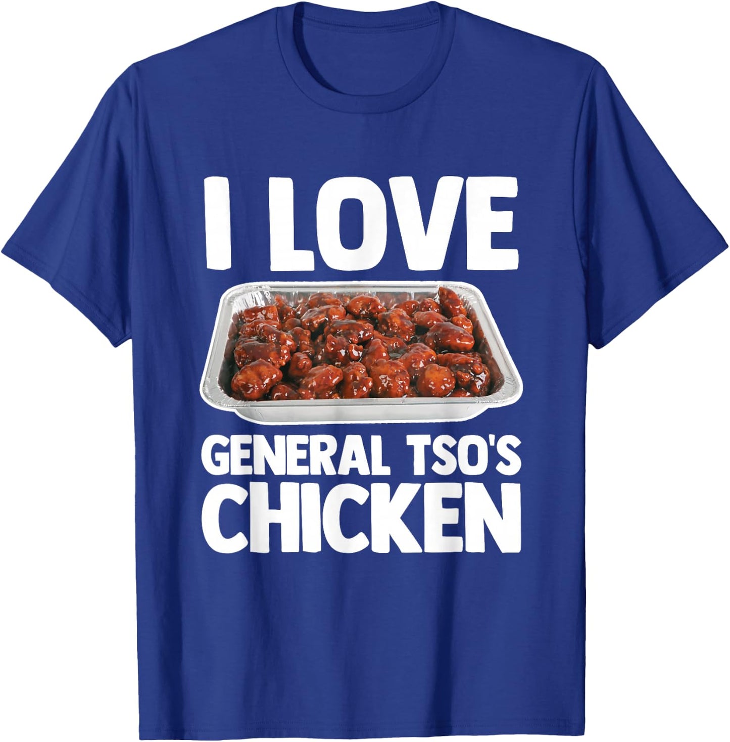 I Love General Tso's Chicken - Funny Saying Chinese Food T-Shirt - T-Shirt | Royal