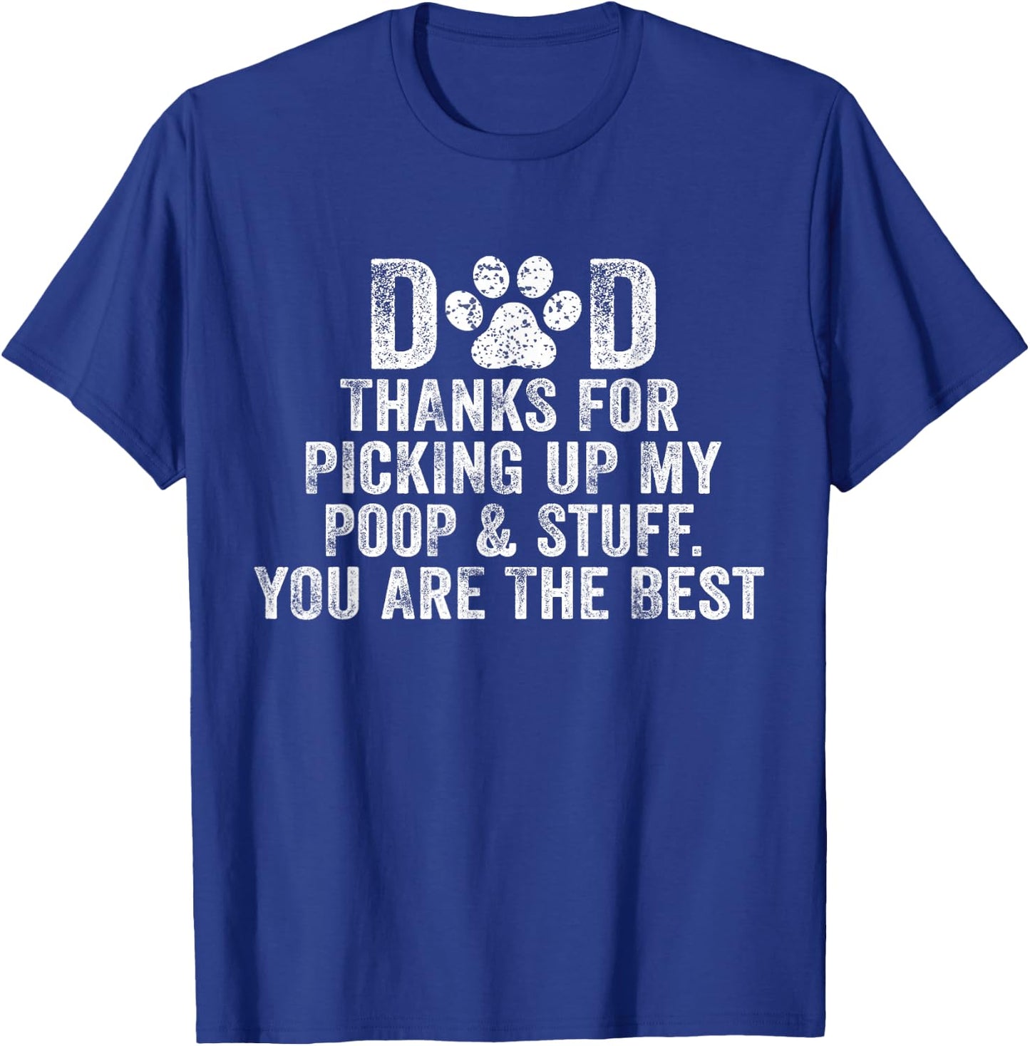 Dad Thanks For Picking Up My Poop and Stuff You Are The Best T-Shirt - T-Shirt | Royal