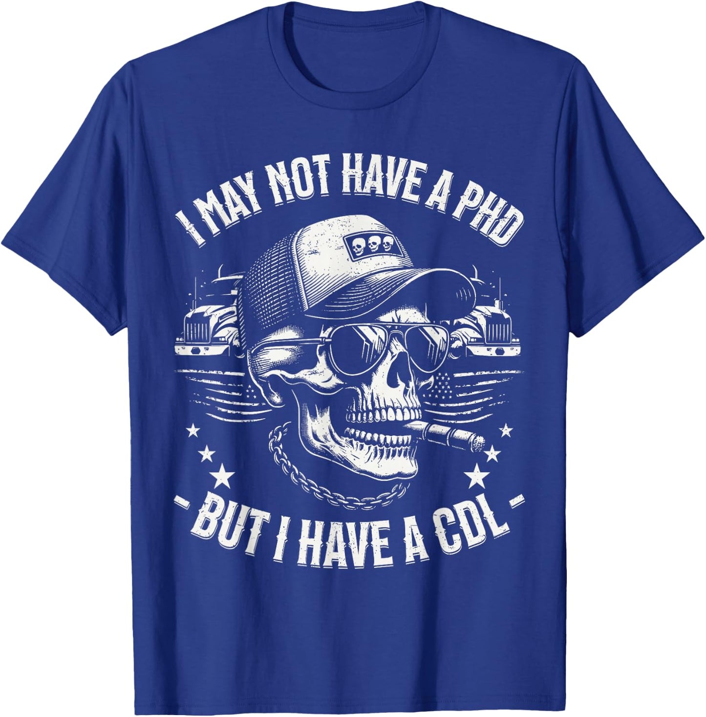 I May Not Have A PhD But I Have A CDL Trucker Gifts Cool T-Shirt - T-Shirt | Royal