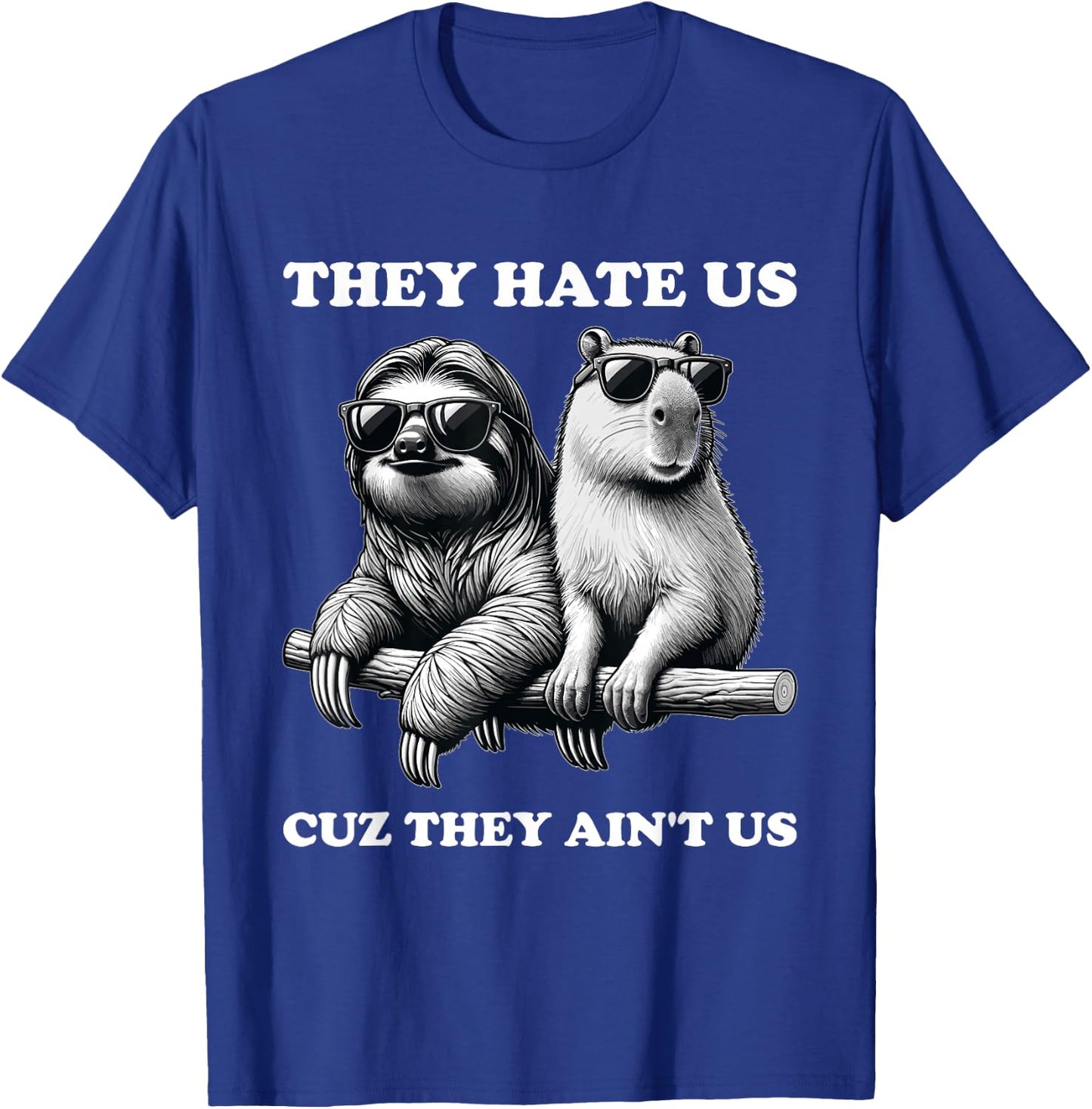 They Hate Us Cuz They Ain't Us, Funny Sloth Capybara T-Shirt - T-Shirt | Royal