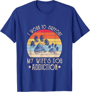 Vintage I Work To Support My Wife's Dog Addiction Pet Lover Men Women T-Shirt - T-Shirt | Royal