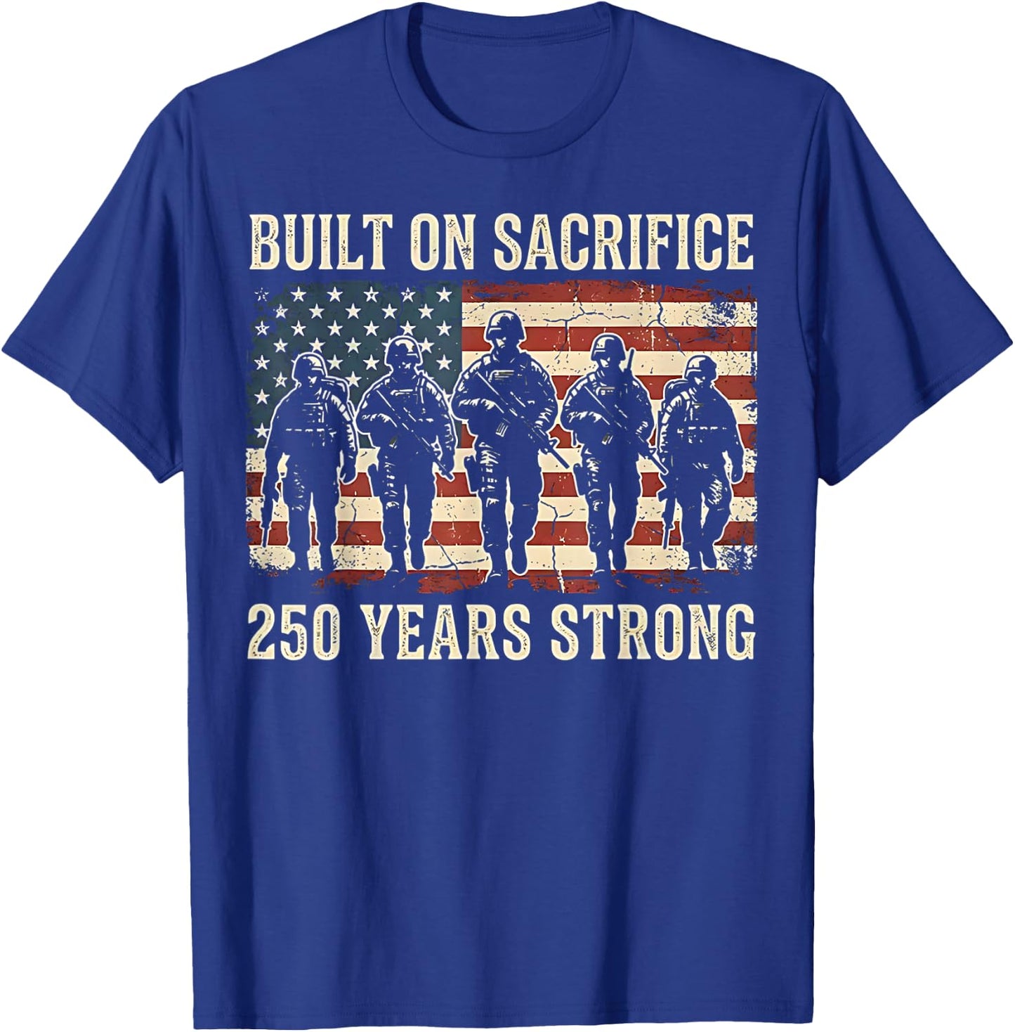 Built On Sacrifice 250 Year Strong America 250th Anniversary T-Shirt - T-Shirt | Royal