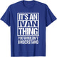 It's an Ivan Thing You Wouldn't Understand - First Name T-Shirt - T-Shirt | Royal