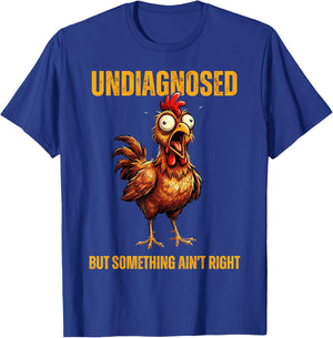 Undiagnosed But Something Ain't Right Funny Rooster T-Shirt - T-Shirt | Royal