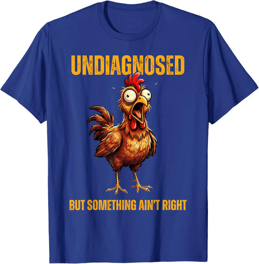 Undiagnosed But Something Ain't Right Funny Rooster T-Shirt - T-Shirt | Royal