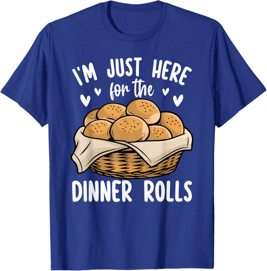 I'm Just Here For The Dinner Rolls Bread Food Lover Foodie T-Shirt - T-Shirt | Royal