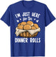 I'm Just Here For The Dinner Rolls Bread Food Lover Foodie T-Shirt - T-Shirt | Royal