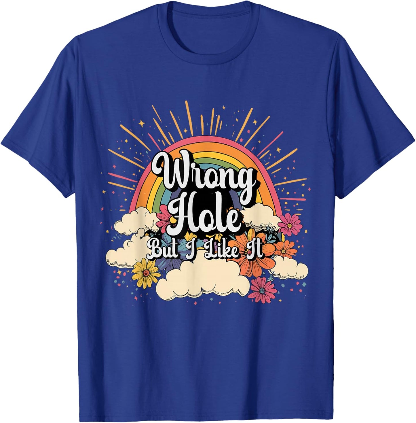 Inappropriate Wrong Hole But I Like It Embarrassing Adult T-Shirt - T-Shirt | Royal