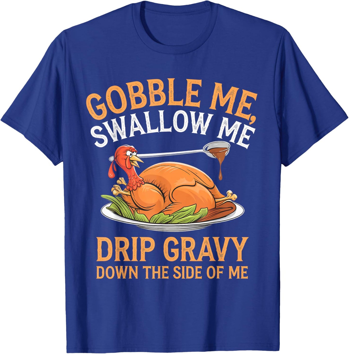 Gobble Me Swallow Me Funny Thanksgiving Turkey Design T-Shirt - T-Shirt | Royal