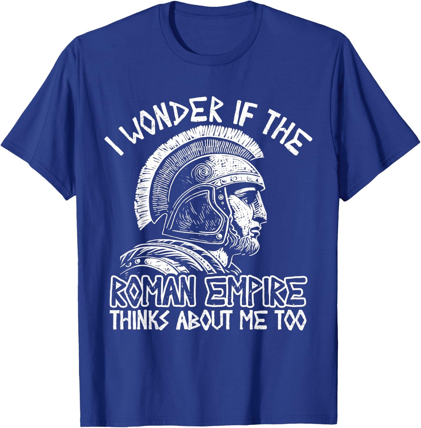 Roman Empire Thinks About Me Ancient Rome Roman Legion Italy T-Shirt - T-Shirt | Royal
