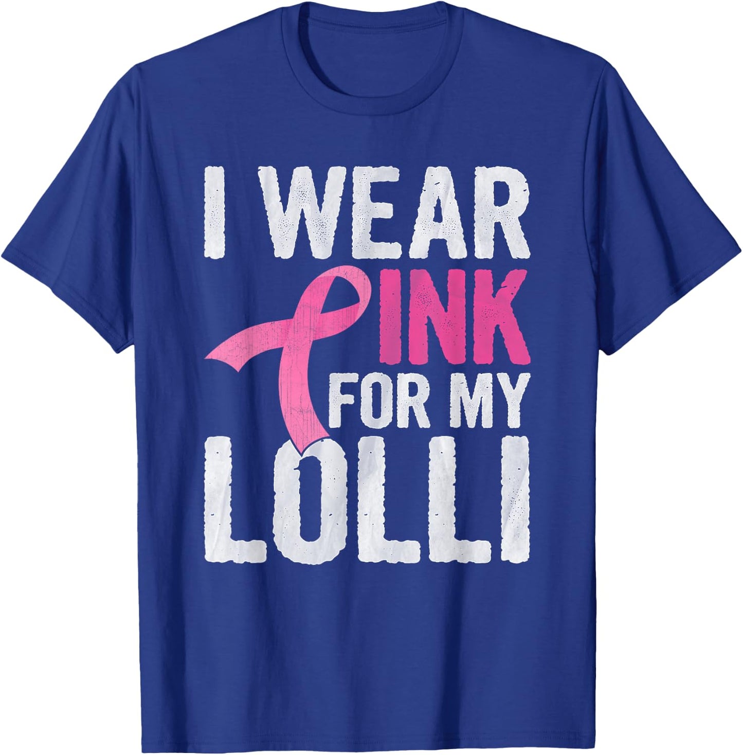 I Wear Pink For My Lolli Pink Ribbon Cancer Awareness T-Shirt - T-Shirt | Royal