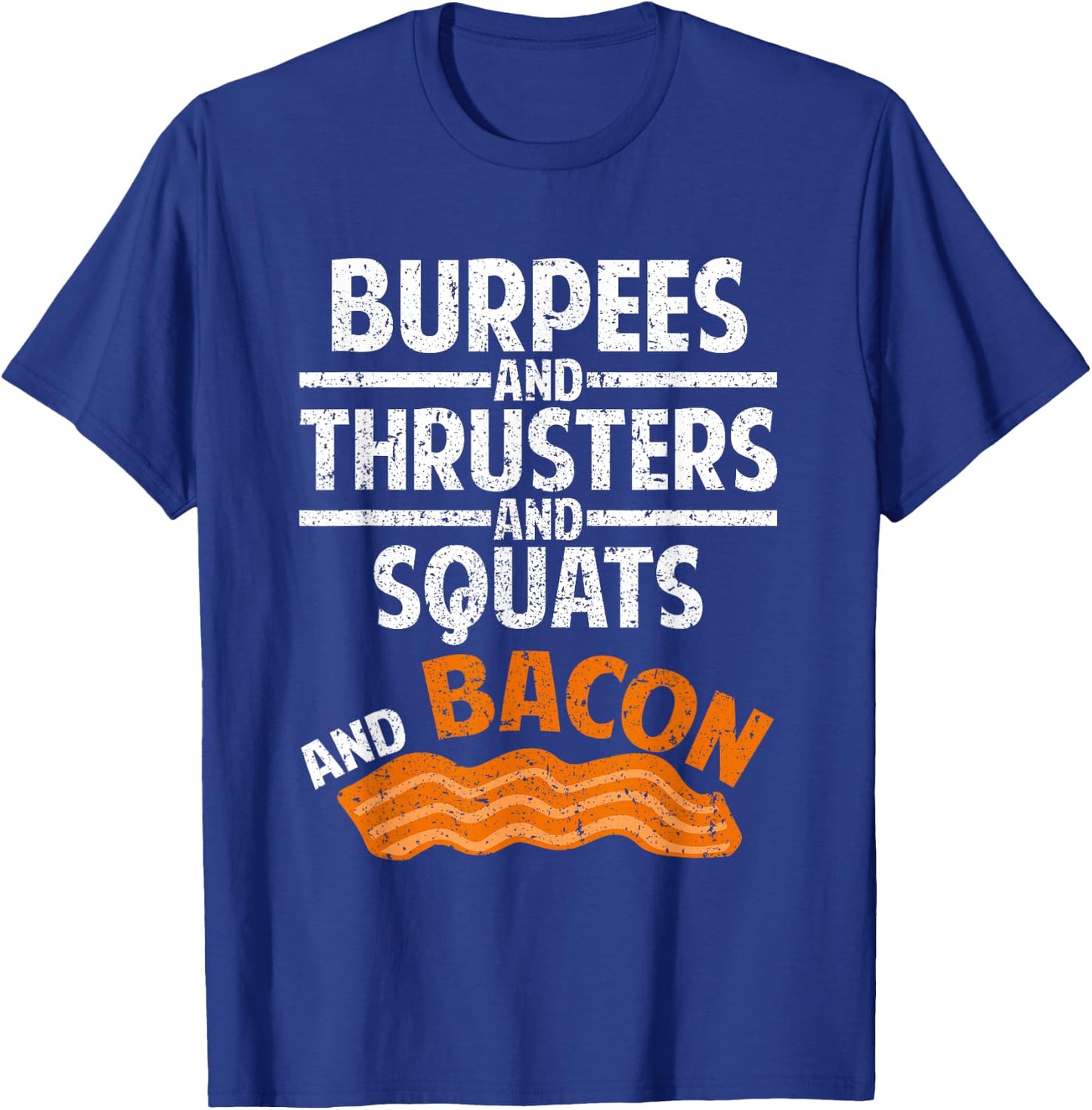 Burpees,Thrusters, Squats, Bacon Gym Fitness Workout T-Shirt - T-Shirt | Royal