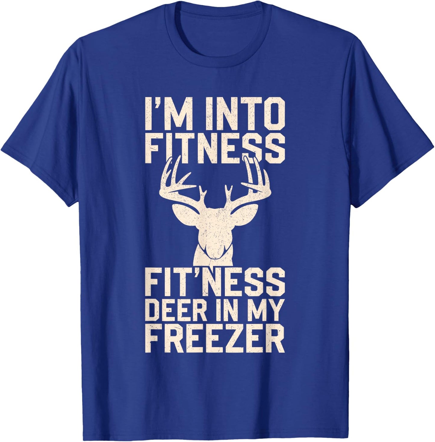 I'm Into Fitness Fitness Deer In My Freezer Shirt Hunting T-Shirt - T-Shirt | Royal