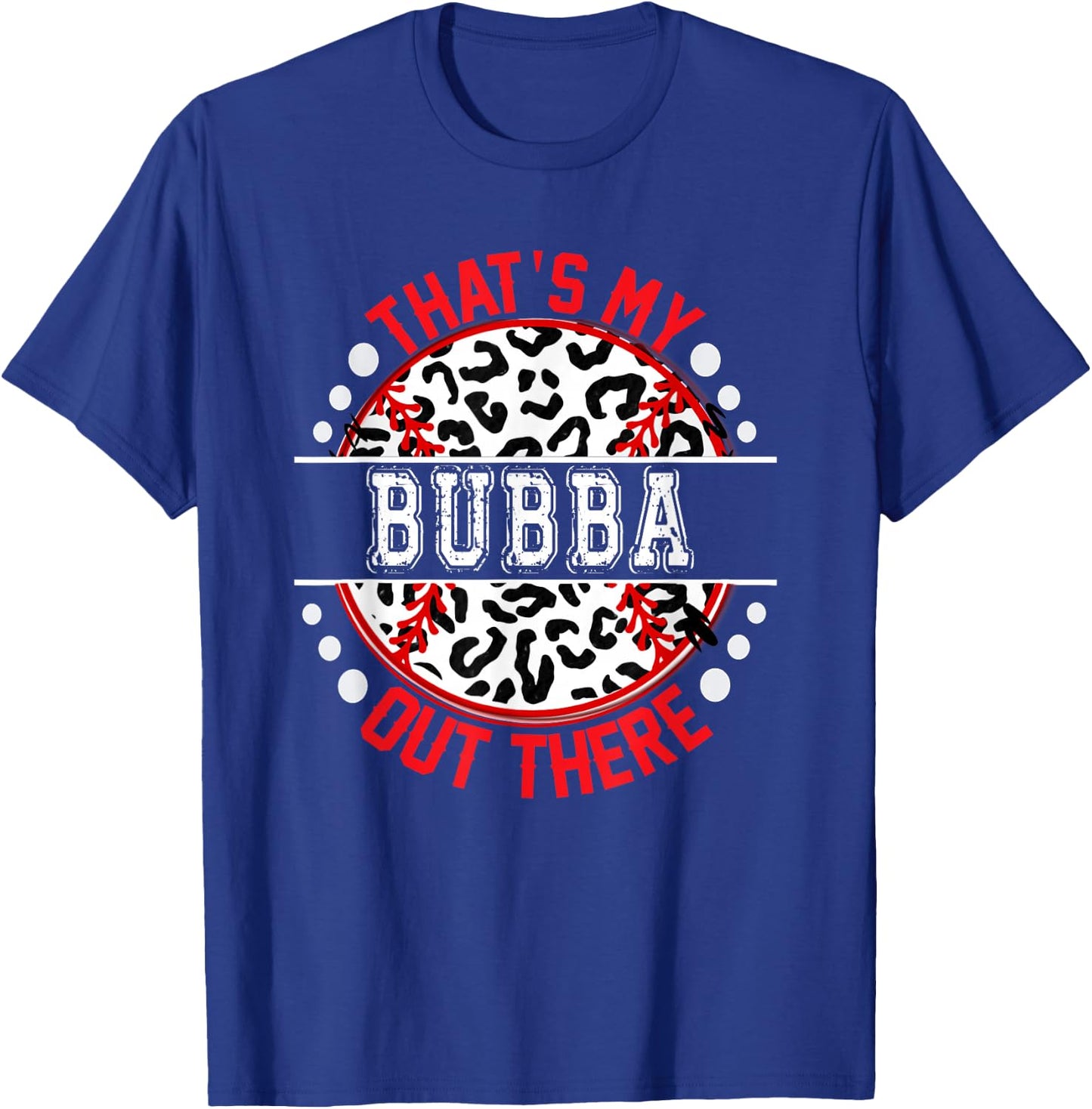 That's My BUBBA Out There Baseball Cute Trendy T-Shirt - T-Shirt | Royal