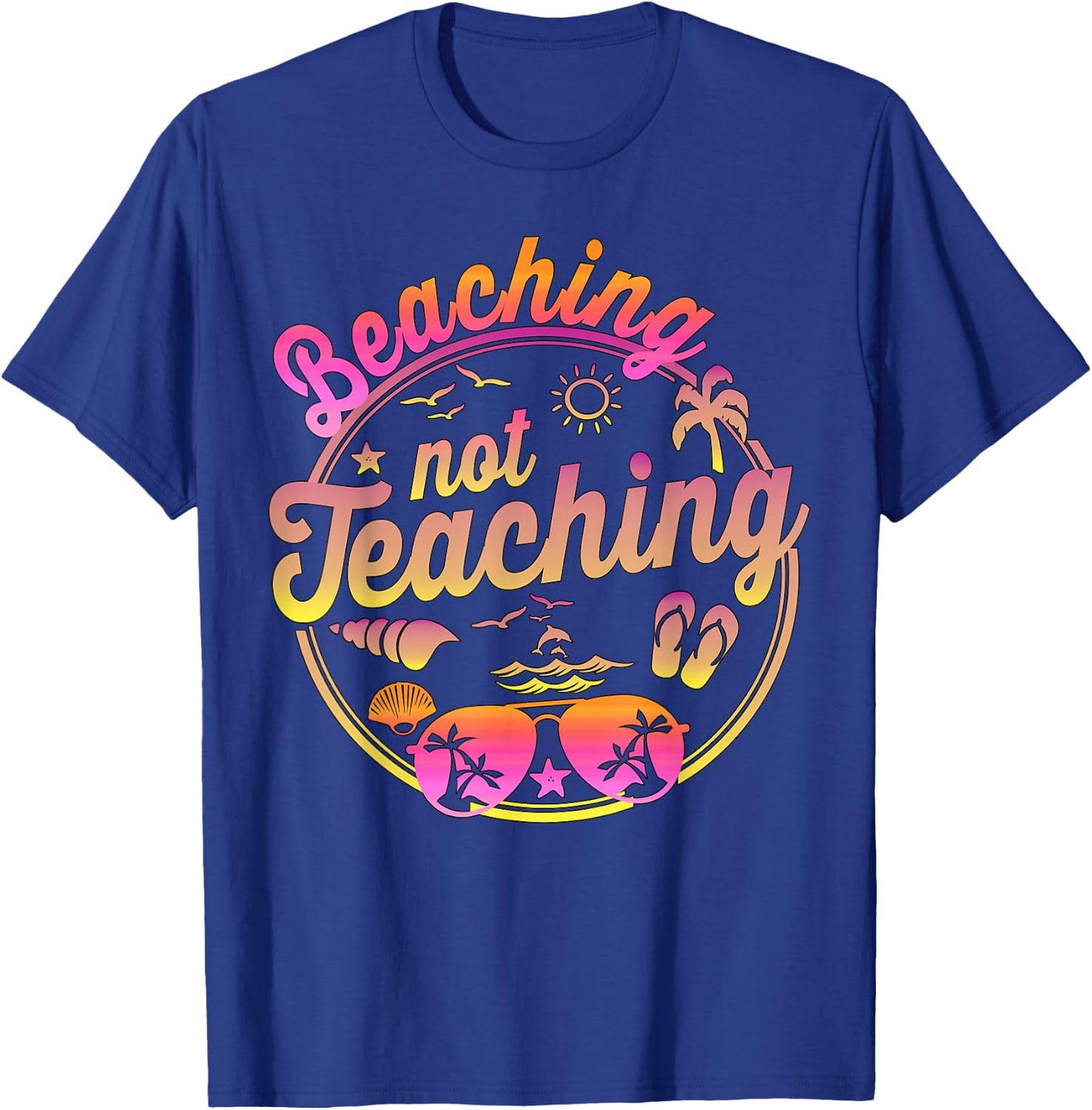 Beaching Not Teaching Summer Break Teacher Vacation Beach T-Shirt - T-Shirt | Royal
