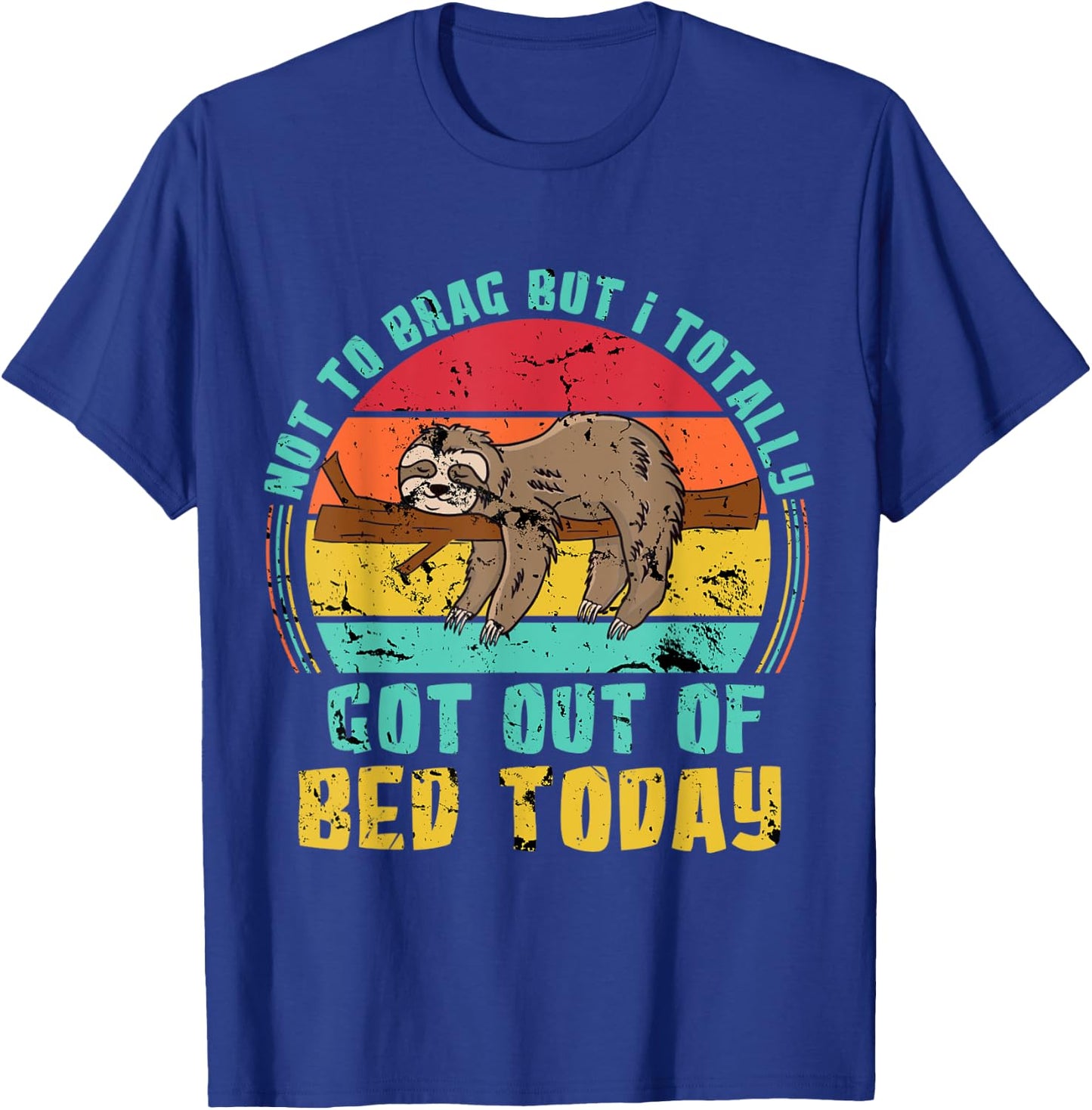 Not To Brag But I Totally Got Out Of Bed Today Lazy Sloth T-Shirt - T-Shirt | Royal