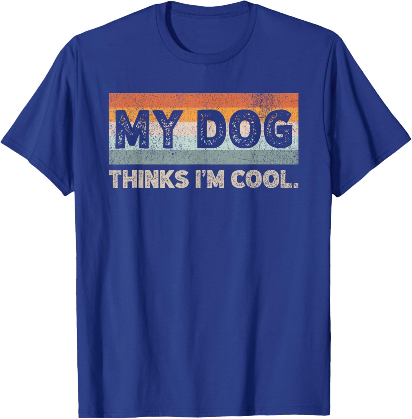 My Dog Thinks I'm Cool Funny Dog Lover Pet Parent Dog Lover T-Shirt - T-Shirt | Royal