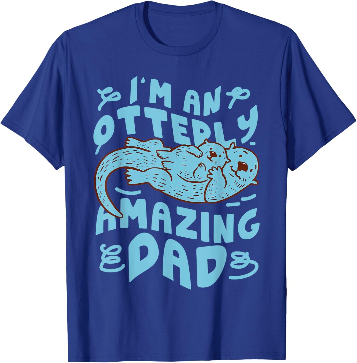 Otter Dad Pun I'm An Otterly Amazing Dad T-Shirt - T-Shirt | Royal