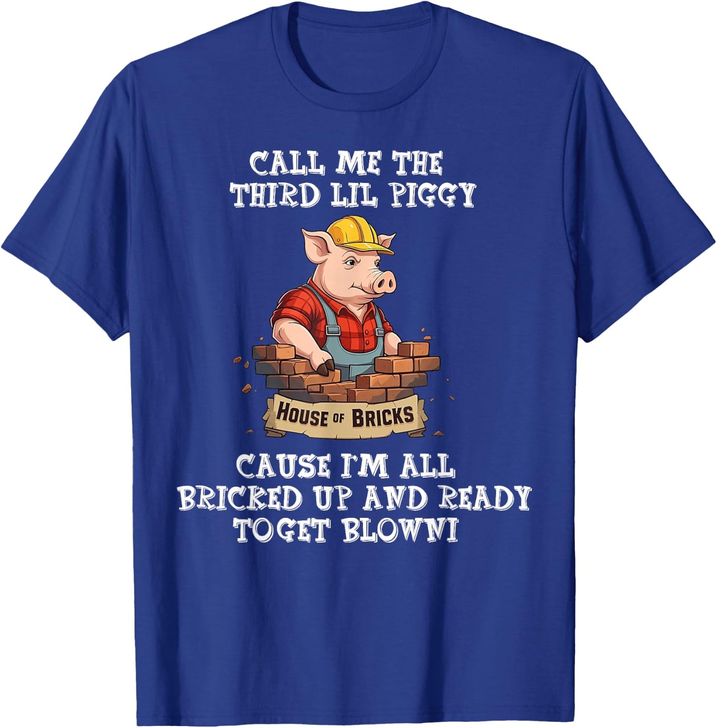 Call Me The Third Lil Piggy Cause I'm All Bricked Up T-Shirt - T-Shirt | Royal