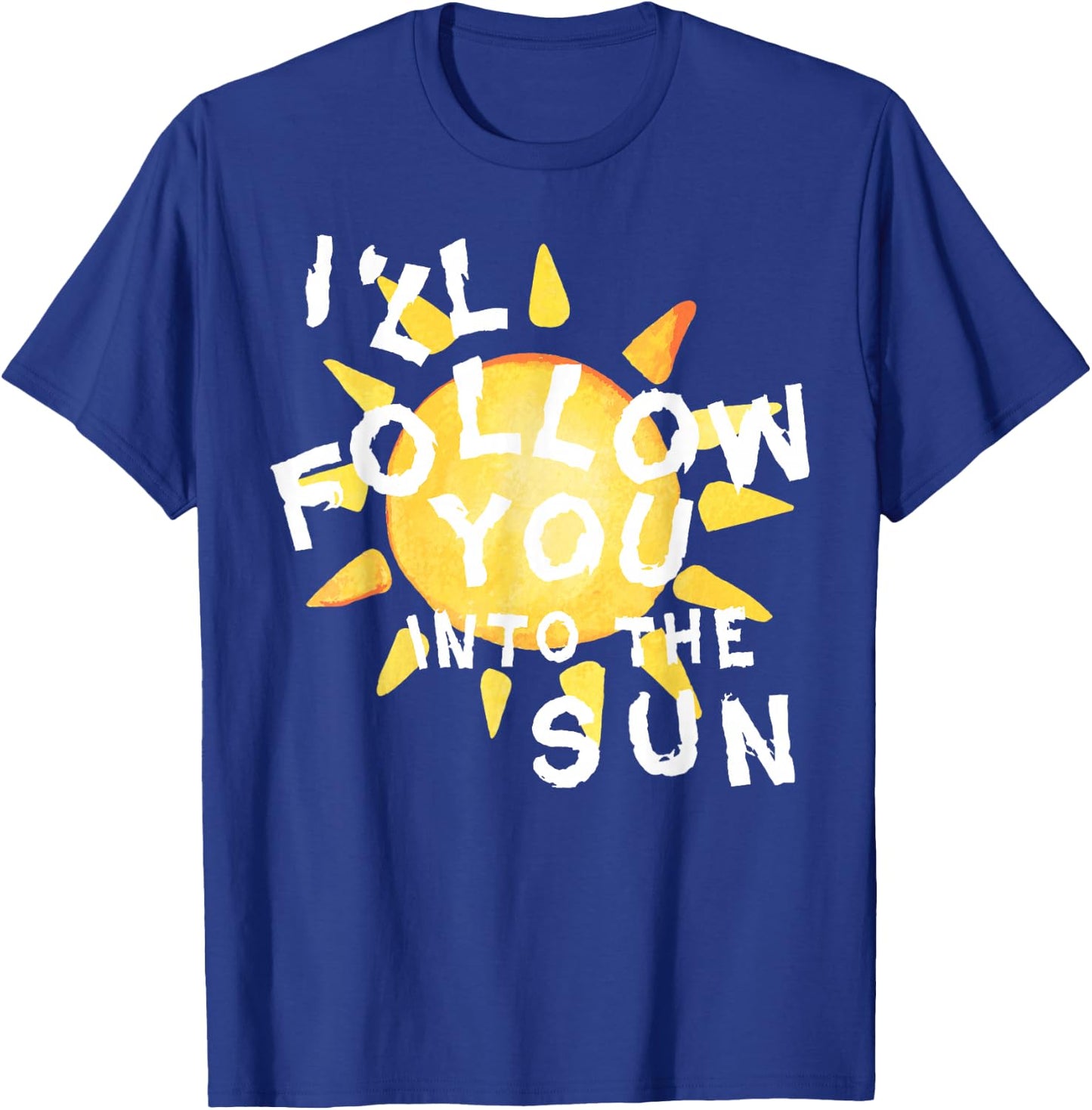 I'll Follow You into the Sun for Fandom T-Shirt - T-Shirt | Royal