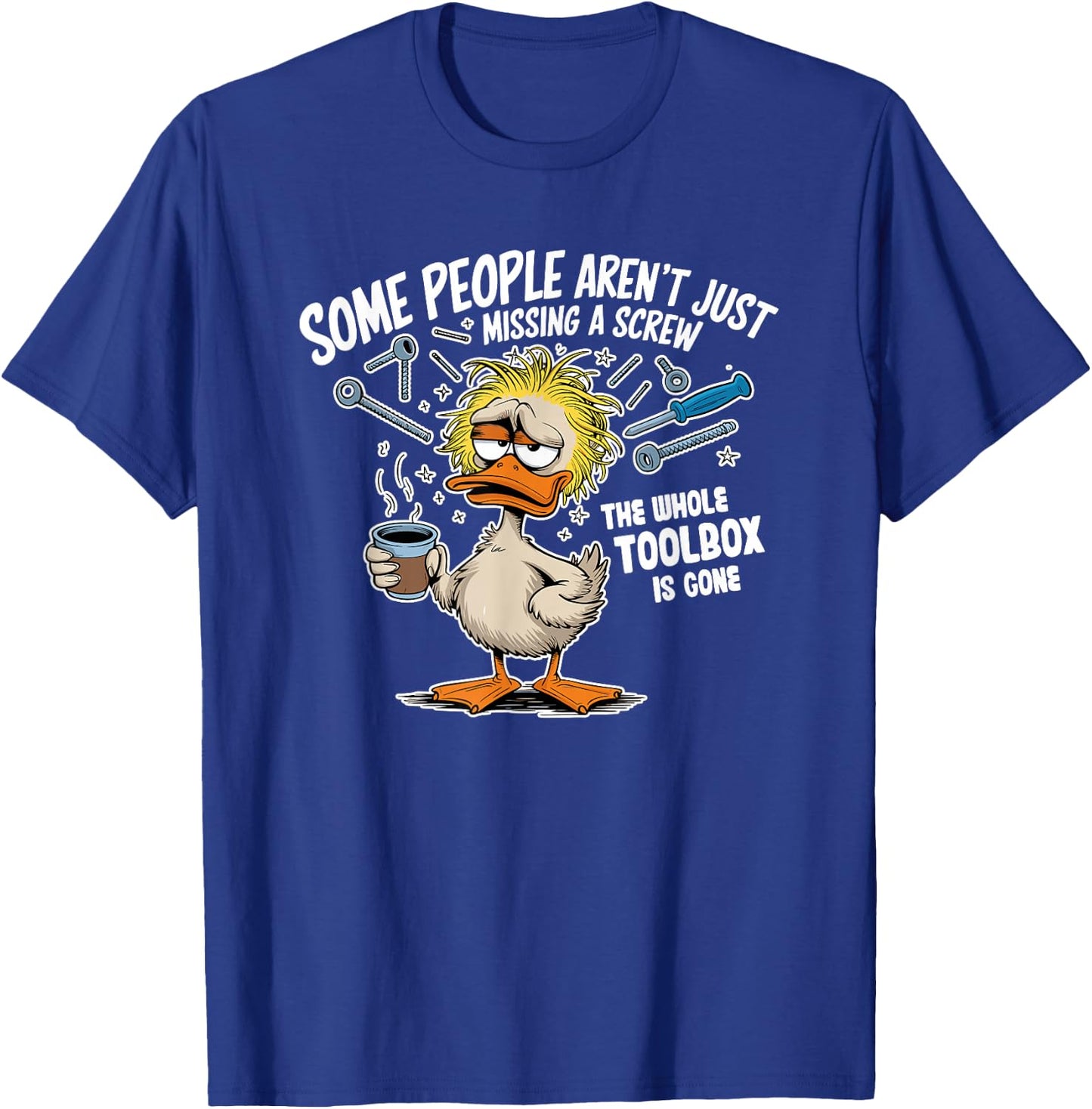 Duck Some People Aren't Just Missing A Screw Whole T-Shirt - T-Shirt | Royal