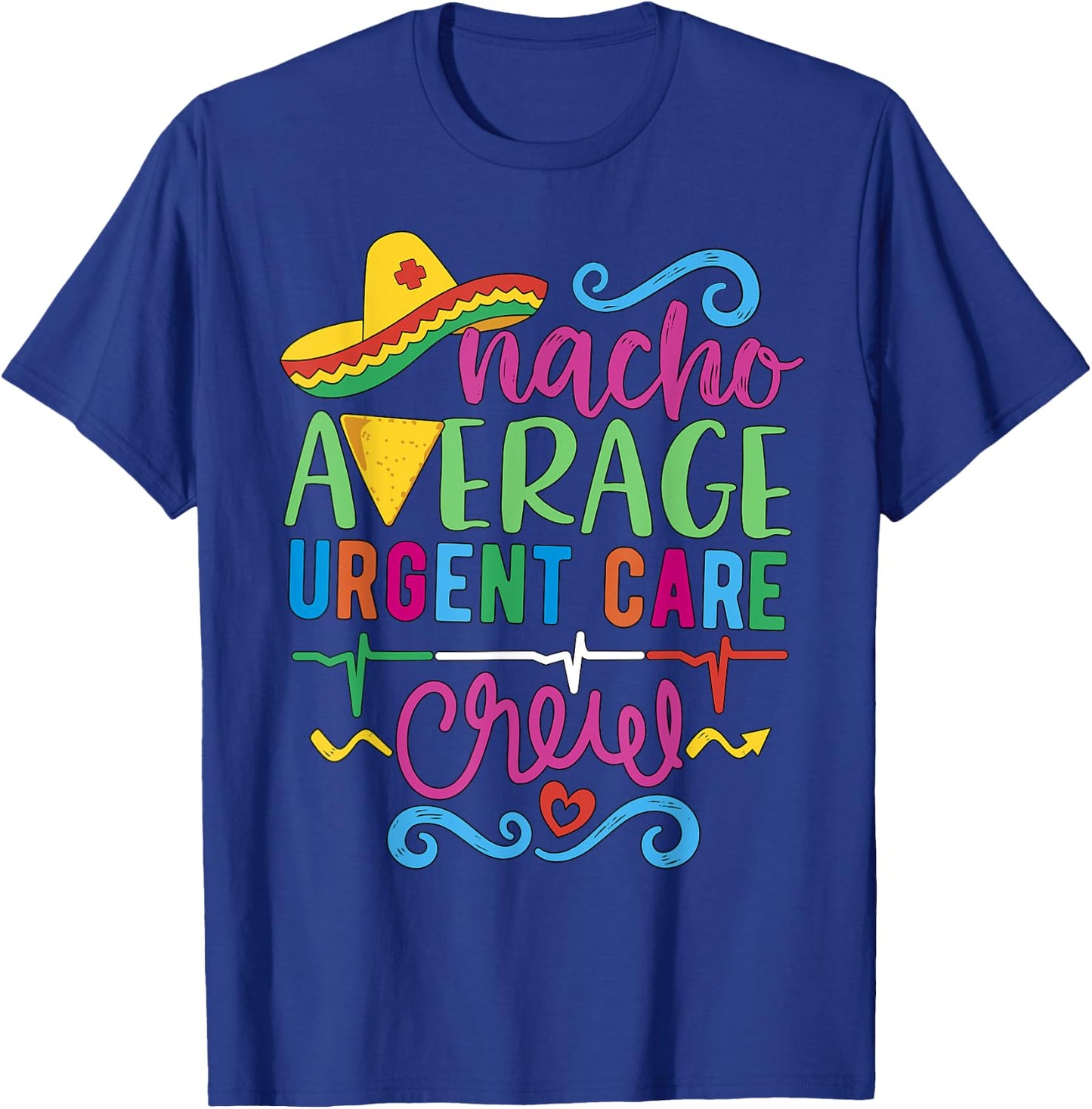 Acute ICU Nurse RN ER Techs Nacho Average Urgent Care Crew T-Shirt - T-Shirt | Royal
