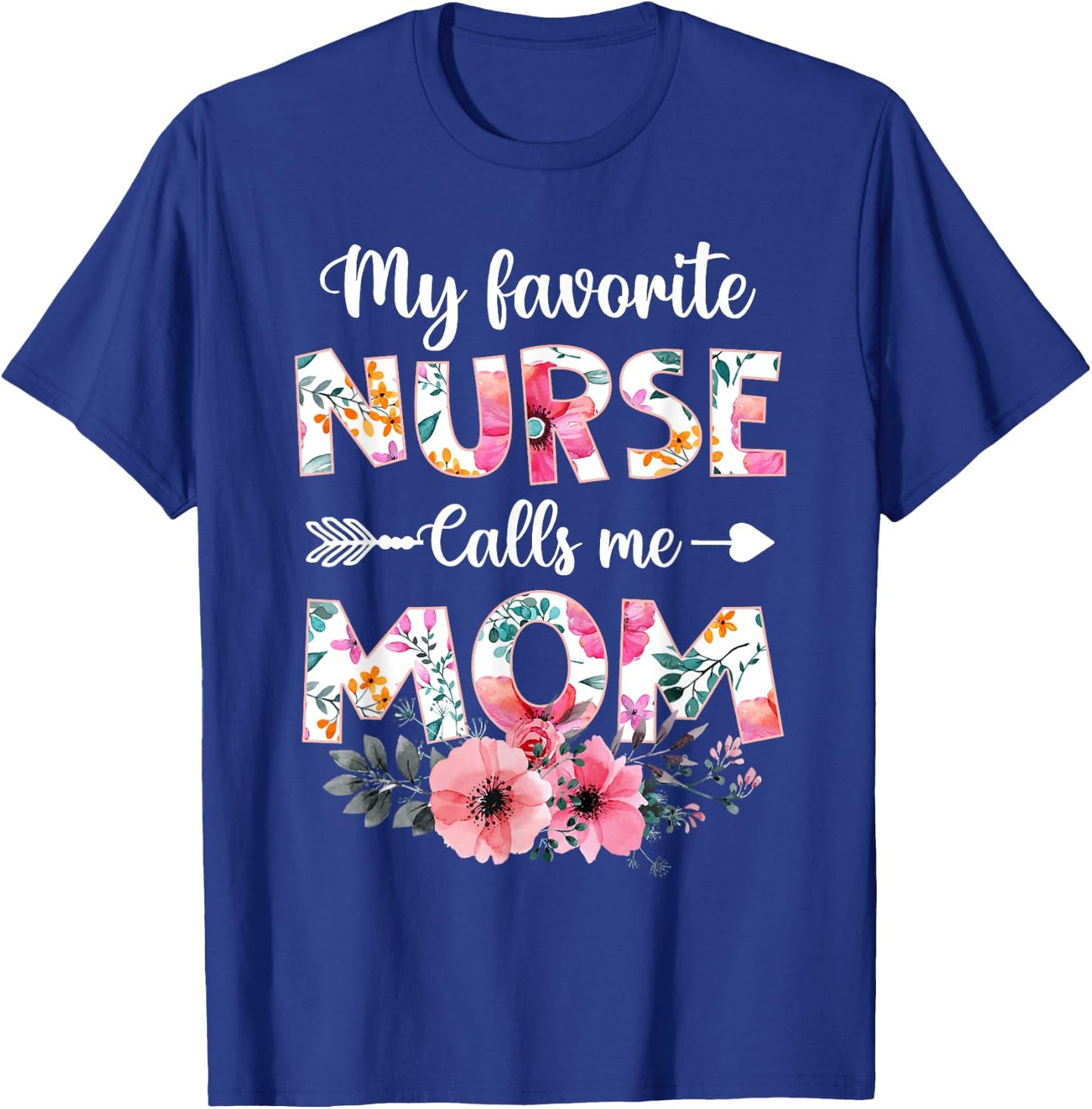 My Favorite Nurse Calls Me Mom Shirt Nursing Mom Mothers Day T-Shirt - T-Shirt | Royal