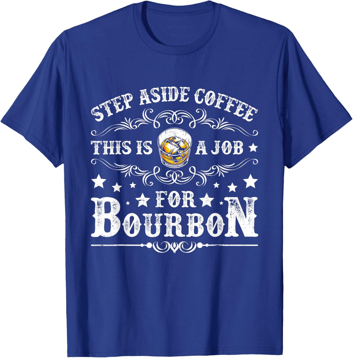 Step Aside Coffee This Is A Job For Bourbon Funny Whiskey T-Shirt - T-Shirt | Royal