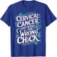Cancer Awareness Picked A Wrong Chick Cervical T-Shirt - T-Shirt | Royal