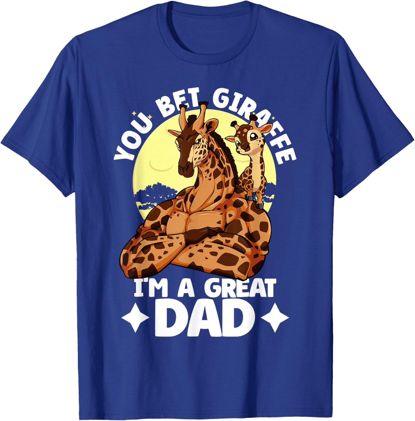 You Bet Giraffe I'm an great Dad Son Father's Day Giraffe T-Shirt - T-Shirt | Royal