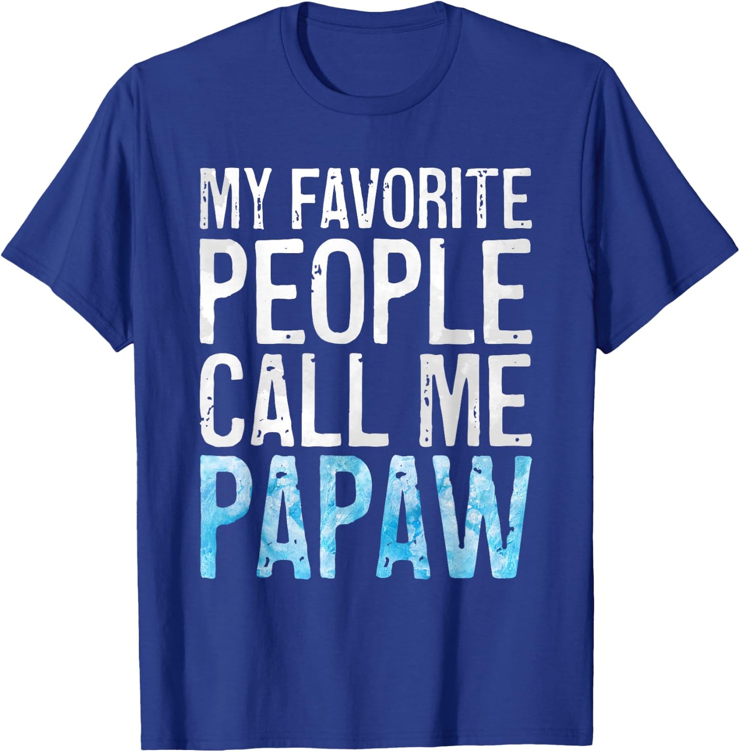 My Favorite People Call Me Papaw Shirt Men Fathers Day T-Shirt - T-Shirt | Royal