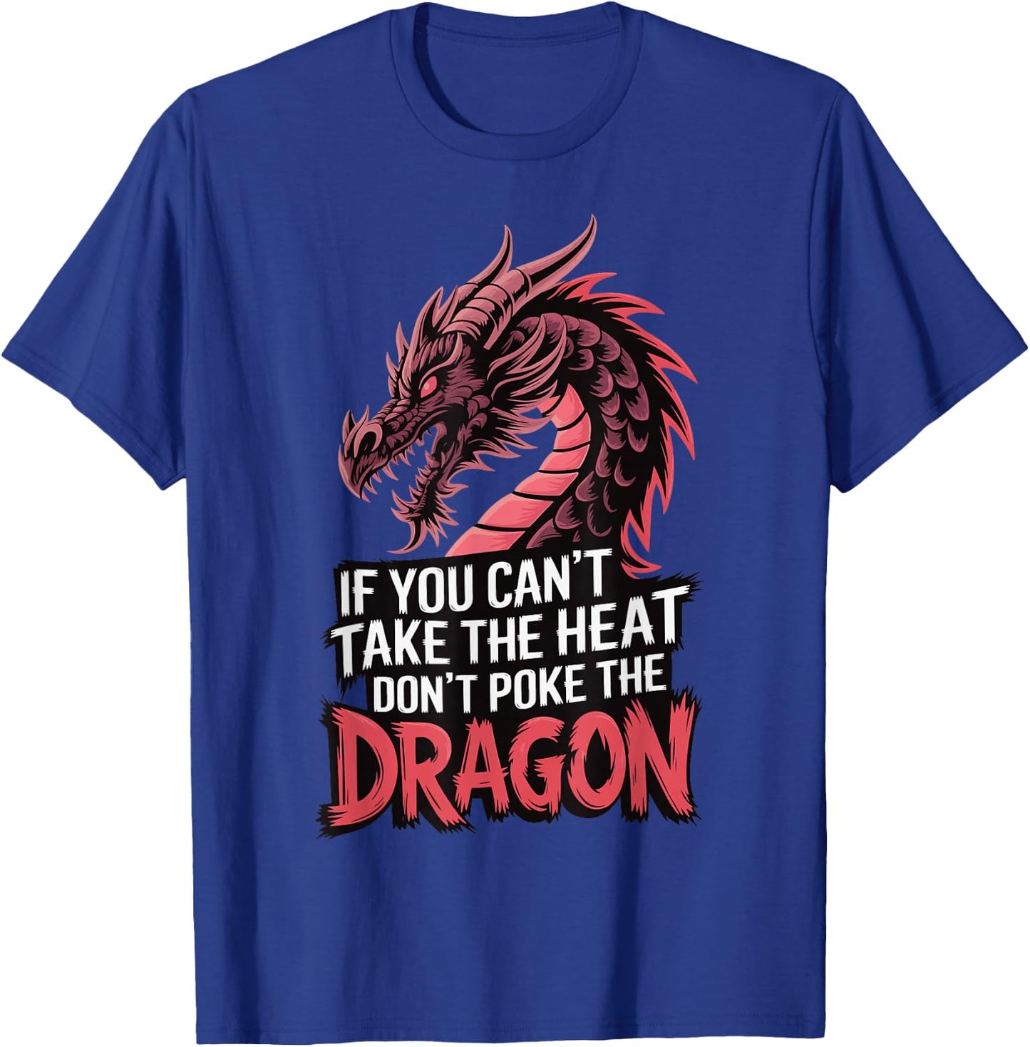 If You Can't Take The Heat Don't Poke The Dragon T-Shirt - T-Shirt | Royal