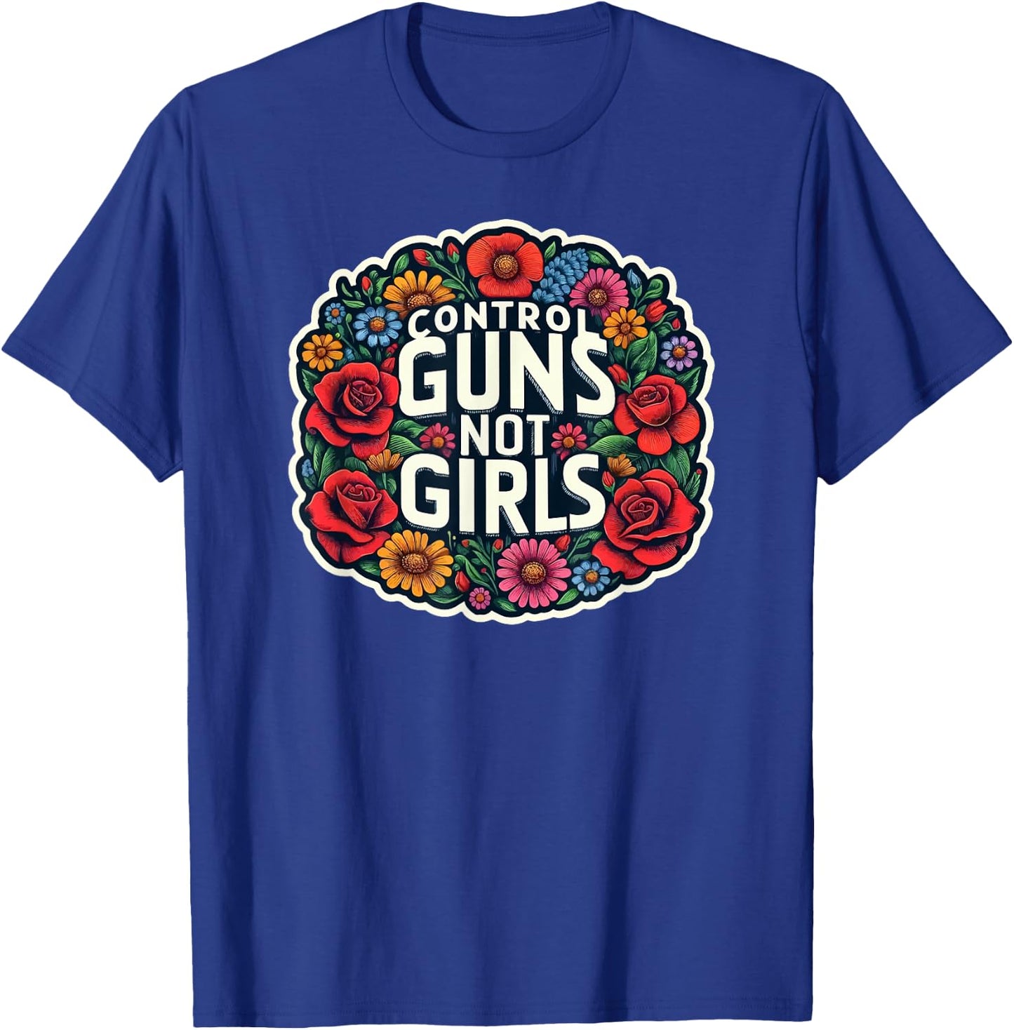 Control Guns Not Girls T-Shirt - T-Shirt | Royal