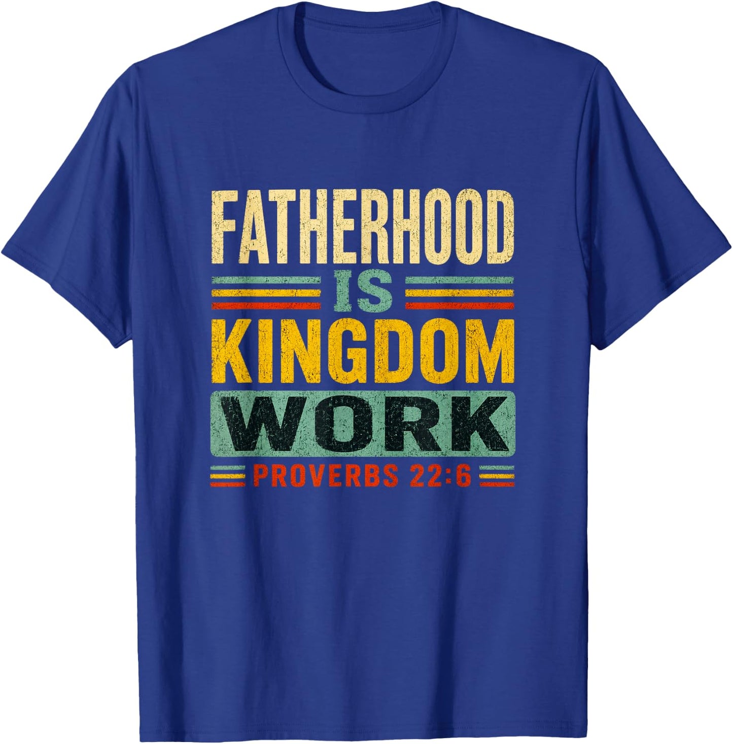 Fatherhood is Kingdom Work Christian Dad Father's Day Faith T-Shirt - T-Shirt | Royal