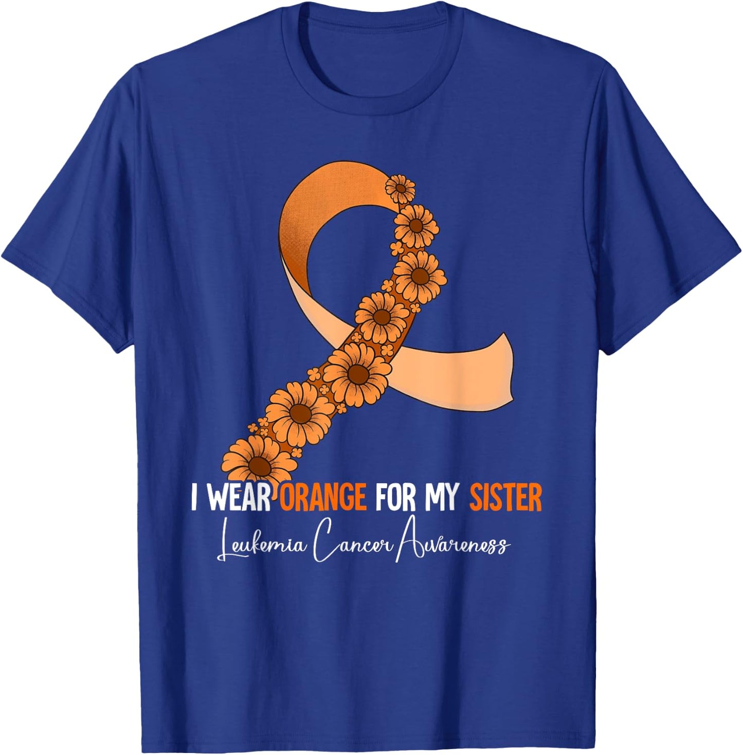 I Wear Orange For My Sister Leukemia Awareness T-Shirt - T-Shirt | Royal