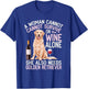 Woman Cannot Survive Wine Alone She Needs Golden Retriever T-Shirt - T-Shirt | Royal